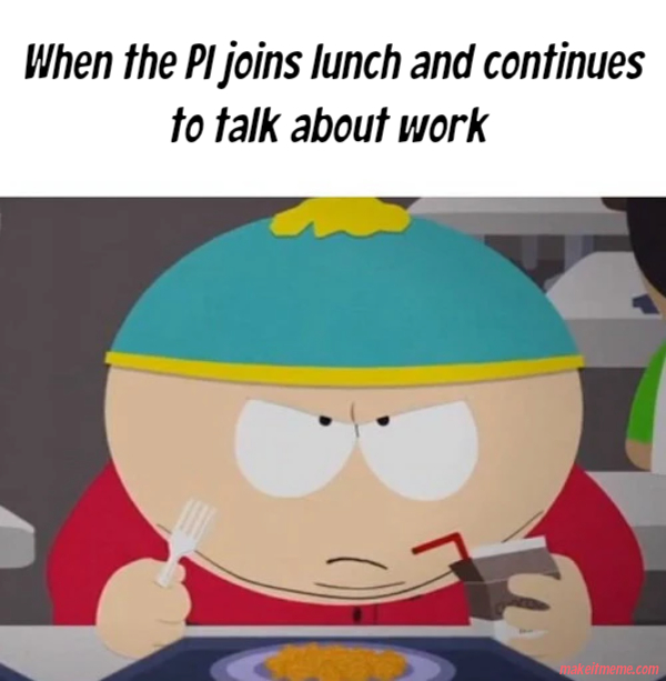 When the PI joins lunch and continues to talk about work